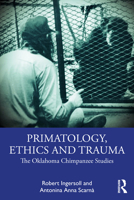 Primatology, Ethics and Trauma: The Oklahoma Chimpanzee Studies 1032413484 Book Cover