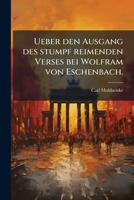 Ueber Den Ausgang Des Stumpf Reimenden Verses Bei Wolfram Von Eschenbach... 1279603267 Book Cover