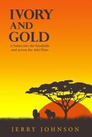 Ivory and Gold: A Safari into the Sandhills and across the Athi Plain 1535294639 Book Cover