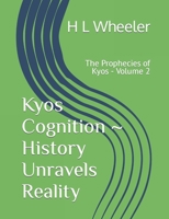 The Prophecies of Kyos Volume 2: Kyos Cognition - History Unravels Reality B0C9SLYL2V Book Cover