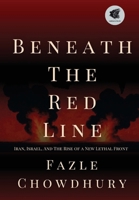 Beneath The Red Line: Iran, Israel, and the Rise of a New Lethal Front B0FKP2GB21 Book Cover
