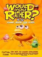 Would You Rather Game Book for Kids 6-12: Try Not To Laugh Challenge with 200 Hilarious Questions, Silly Scenarios, and 50 Funny Bonus Trivia the Whole Family Will Love! 1804211486 Book Cover