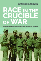 Race in the Crucible of War: African American Servicemen and the War in Vietnam 1625346840 Book Cover