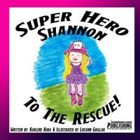 Super Hero Shannon to the Rescue 1974124851 Book Cover