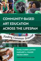 Community-Based Art Education Across the Lifespan: Finding Common Ground 0807761885 Book Cover