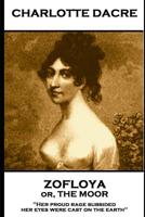 Charlotte Dacre - Zofloya or, The Moor: 'Her proud rage subsided, her eyes were cast on the earth'' 1787802914 Book Cover