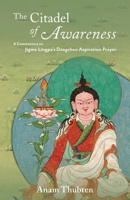 The Citadel of Awareness: A Commentary on Jigme Lingpa's Dzogchen Aspiration Prayer 1732020841 Book Cover