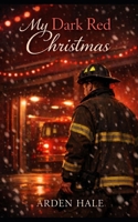 MY DARK RED CHRISTMAS: A Firefighter Christmas Romance B0GH7H97CG Book Cover