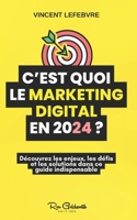 C'est quoi le marketing digital en 2024 ?: Réinventez votre stratégie marketing avec les dernières tendances et technologies B0CQ6TM955 Book Cover