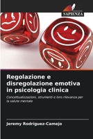 Regolazione e disregolazione emotiva in psicologia clinica: Concettualizzazioni, strumenti e loro rilevanza per la salute mentale 6206371425 Book Cover