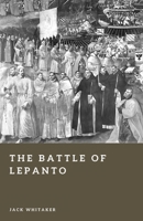 The Battle of Lepanto: The Christian Fleet’s Decisive Victory over the Ottoman Empire (Forgotten Battles) B0GL1PRW8Z Book Cover