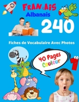 Fran�ais Albanais 240 Fiches de Vocabulaire Avec Photos - 40 Pages Couleur: Flashcards �ducatifs bilingues pour les enfants - CP CE1 CE2 B088N92SLY Book Cover