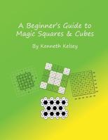 A Beginner's Guide to Magic Squares and Cubes 1721705066 Book Cover