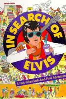 In Search of Elvis: A Fact-Filled Seek-And-Find Adventure 1565300033 Book Cover