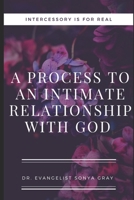 Intercessory is for Real: A Process to an Intimate Relationship with God! B0CRDM7L92 Book Cover