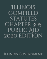 Illinois Compiled Statutes Chapter 305 Public Aid 2020 Edition 1678507202 Book Cover
