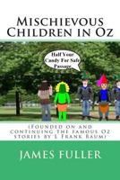 Mischievous Children in Oz: (Founded on and Continuing the Famous Oz Stories by L Frank Baum) 149047871X Book Cover