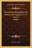 Diccionario Biographico de Musicos Portuguezes V1-2, Part 2 (1900) 1167710932 Book Cover