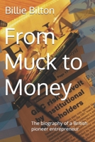 From Muck to Money: The biography of a British pioneer entrepreneur B0DQYNDT96 Book Cover