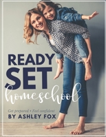 Ready Set Homeschool: Get Prepared, Feel Confident B08HTF1LKC Book Cover