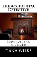 The Accidental Detective: Supervising Murder 1442138866 Book Cover