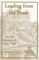 Leading from the Front: The War Memoirs of Harry Pope 0968875025 Book Cover