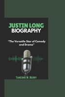 JUSTIN LONG BIOGRAPHY: “The Versatile Star of Comedy and Drama” B0DQDJZTX5 Book Cover