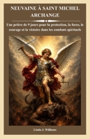 NEUVAINE À SAINT MICHEL ARCHANGE: Une prière de 9 jours pour la protection, la force, le courage et la victoire dans les combats spirituels (French Edition) B0HHZDRJWD Book Cover