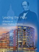 Leading the Way: A History of Johns Hopkins Medicine 1421406578 Book Cover