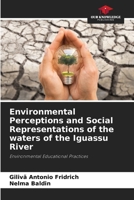 Environmental Perceptions and Social Representations of the waters of the Iguassu River 6207799747 Book Cover
