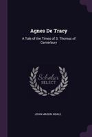 Agnes De Tracy: A Tale Of The Times Of St. Thomas Of Canterbury 1141047578 Book Cover