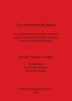 Les extremes distincts: La configuration de l'espace dans les societes ayant bati des tertres funeraires dans le Nord-Ouest iberique 1841711209 Book Cover