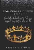 How Kings & Queens Reign: Prophetic Declarations to Help You Reign in Any Season of Your Life B0BVCT45LX Book Cover