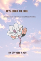 It's Okay to Fail: A Collection Of Poems From Worst To Best Works B09FS9L7YM Book Cover