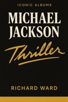 Iconic Albums - Michael Jackson - Thriller B0FLDZ4W72 Book Cover