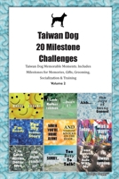 Taiwan Dog 20 Milestone Challenges Taiwan Dog Memorable Moments. Includes Milestones for Memories, Gifts, Grooming, Socialization & Training Volume 2 1395864128 Book Cover