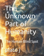 The Unknown Part of Humanity: The Human Blind Spot B0GKD1CCFY Book Cover
