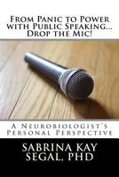 From Panic to Power with Public Speaking...Drop the MIC!: A Neurobiologist's Personal Perspective 1535352647 Book Cover