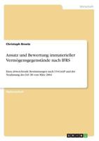 Ansatz und Bewertung immaterieller Verm�gensgegenst�nde nach IFRS: Dazu abweichende Bestimmungen nach US-GAAP und der Neufassung des IAS 38 vom M�rz 2004 3638679888 Book Cover