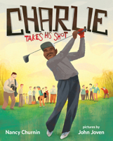 Charlie Takes His Shot: How Charlie Sifford Broke the Color Barrier in Golf 0807511285 Book Cover