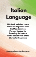 Italian Language: This Book Includes: Learn Italian for Beginners with the Most Common Phrases Needed for Traveling. Includes a Useful Section with Short Stories for Beginners. 1801139547 Book Cover