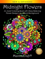Midnight Flowers: An Adult Coloring Book with Stress Relieving Flower Designs on a Black Background (Coloring Books for Adults) 1945710519 Book Cover