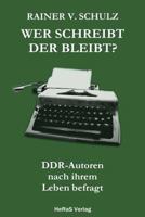 Wer schreibt der bleibt: DDR Autoren nach ihrem Leben befragt 3959141408 Book Cover