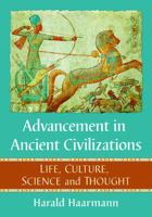 Advancement in Ancient Civilizations: Life, Culture, Science and Thought 1476679894 Book Cover