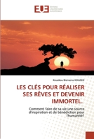 LES CLÉS POUR RÉALISER SES RÊVES ET DEVENIR IMMORTEL.: Comment faire de sa vie une source d'inspiration et de bénédiction pour l'humanité? 620342059X Book Cover