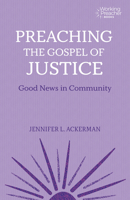 Preaching the Gospel of Justice: Good News in Community 1506495664 Book Cover