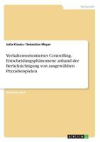 Verhaltensorientiertes Controlling. Entscheidungsphänomene anhand der Berücksichtigung von ausgewählten Praxisbeispielen 3668551472 Book Cover