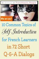 10 Common Topics of Self-Introduction for French Learners In 72 Short Q-&-A Dialogs 1096878607 Book Cover