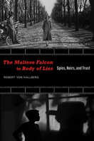 The Maltese Falcon to Body of Lies: Spies, Noirs, and Trust (Recencies Series: Research and Recovery in Twentieth-Century American Poetics) 0826351360 Book Cover