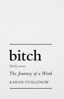 Bitch: The Journey of a Word 1009392360 Book Cover